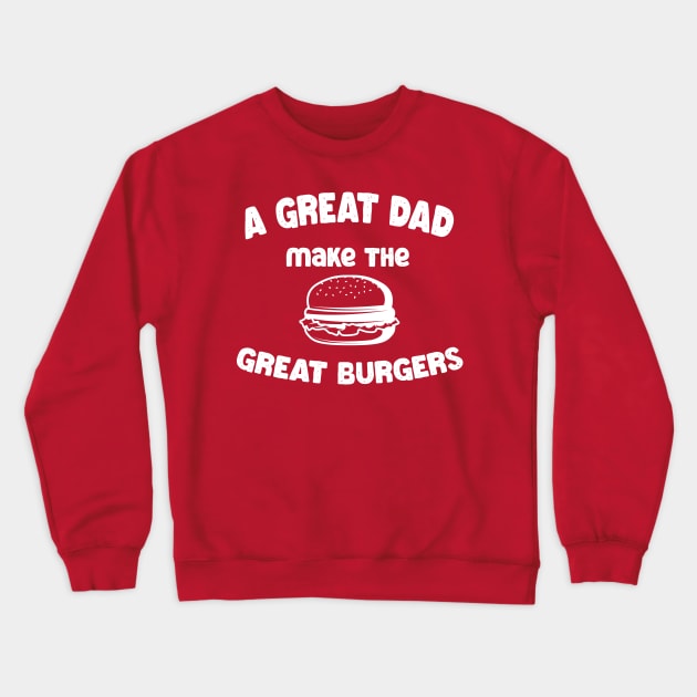 a great dad make the great burgers Crewneck Sweatshirt by tita